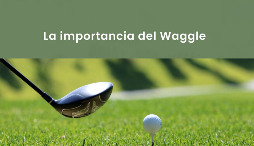 importancia-del-waggle-en-golf