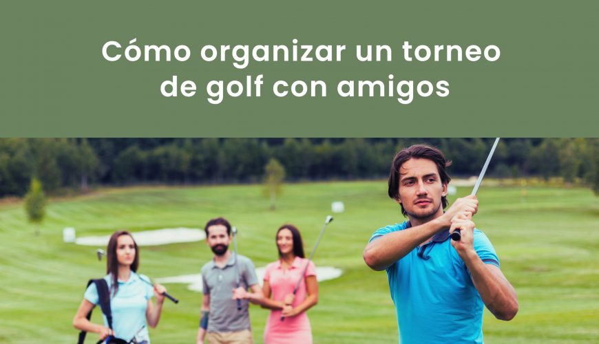 como organizar torneo golf con amigos